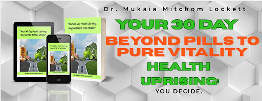 Your 30 Day Beyond Pills to Pure Vitality Health Uprising by Dr. Mukaia Mitchom Lockett